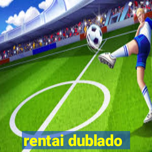 rentai dublado